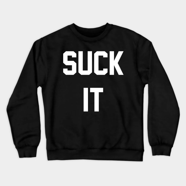 Suck It Crewneck Sweatshirt by GrayDaiser